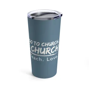 Be  the Church Tumbler 20oz