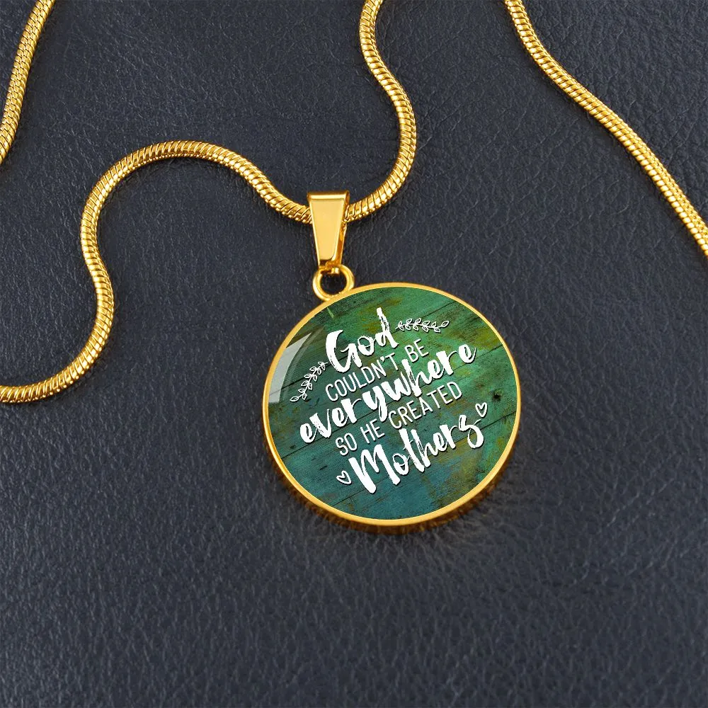 God Couldn't be Everywhere so He Created Mothers Round Pendant Necklace (Optional Engraving)