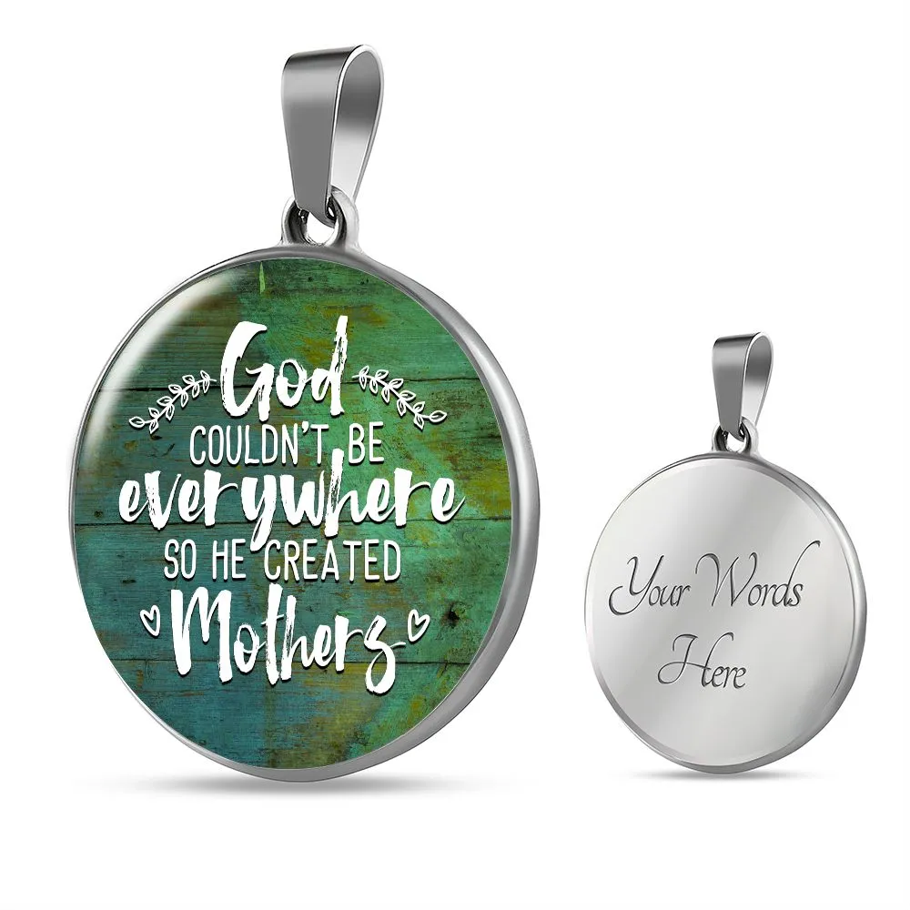 God Couldn't be Everywhere so He Created Mothers Round Pendant Necklace (Optional Engraving)