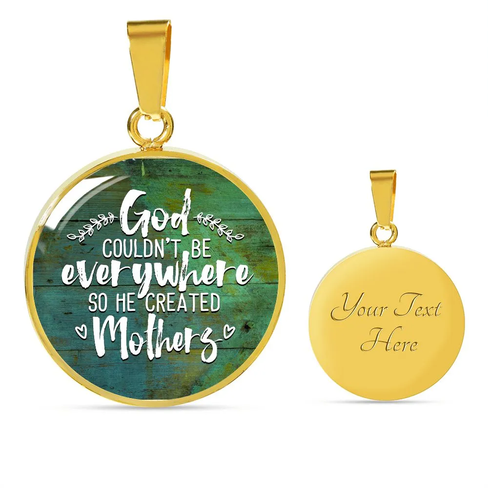 God Couldn't be Everywhere so He Created Mothers Round Pendant Necklace (Optional Engraving)