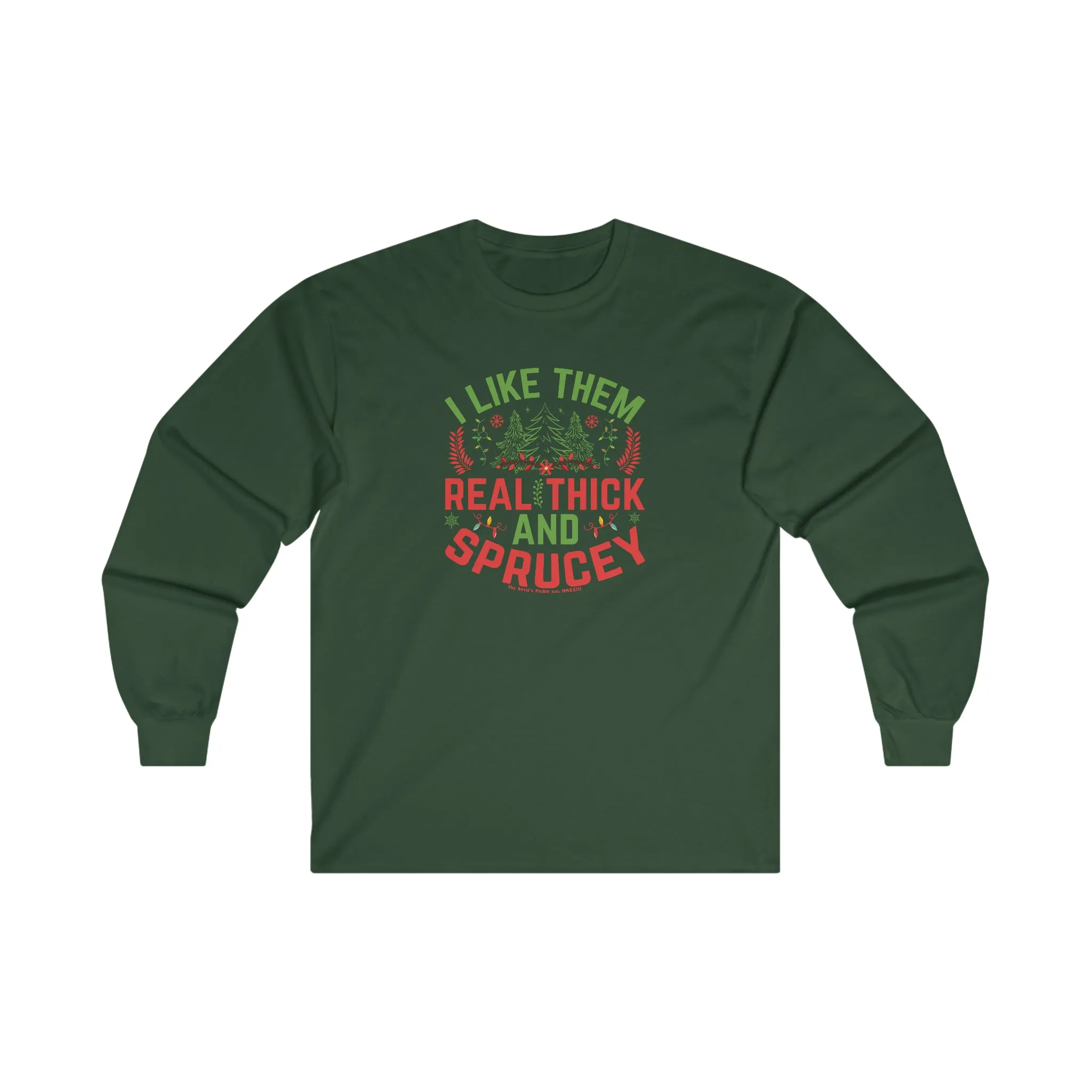 I Like them Thick And Sprucey Long Sleeve Tee