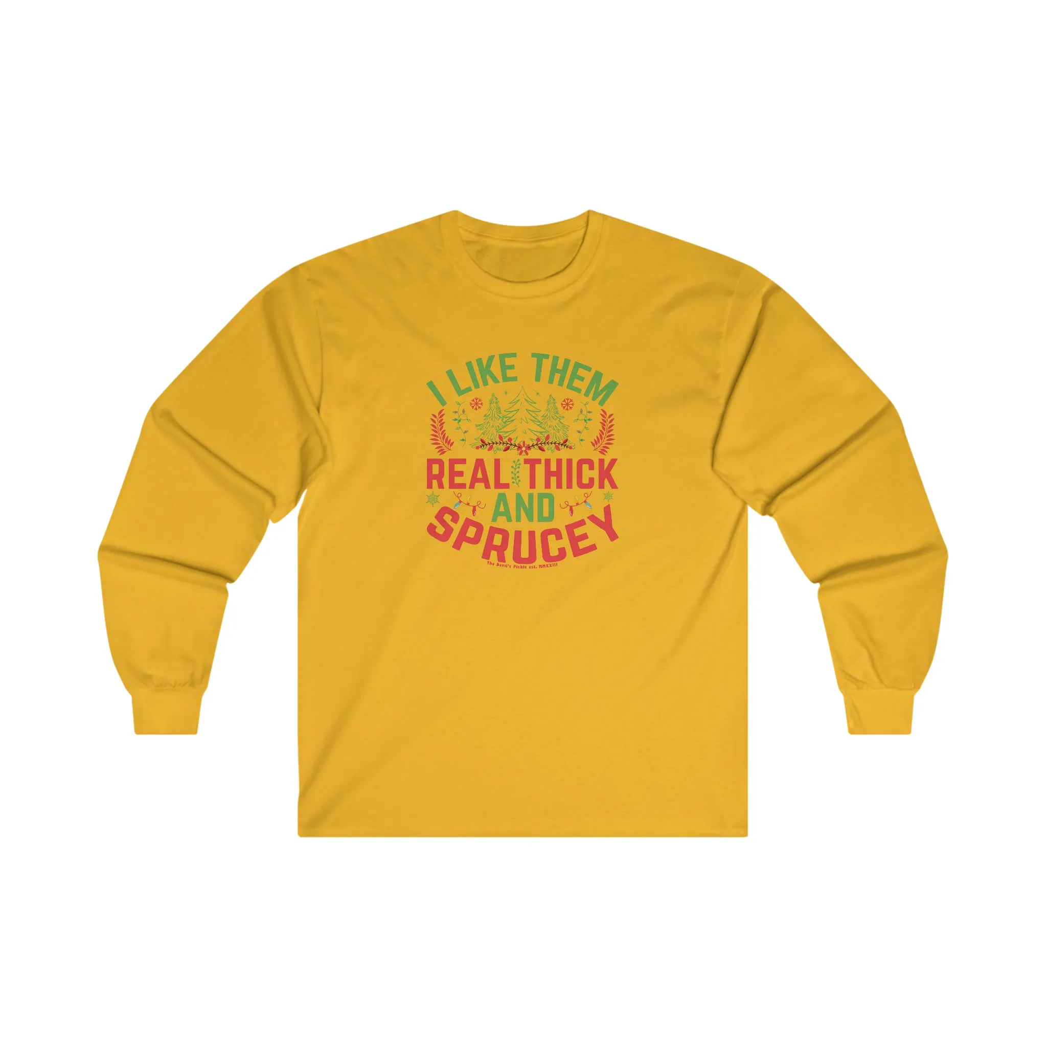 I Like them Thick And Sprucey Long Sleeve Tee