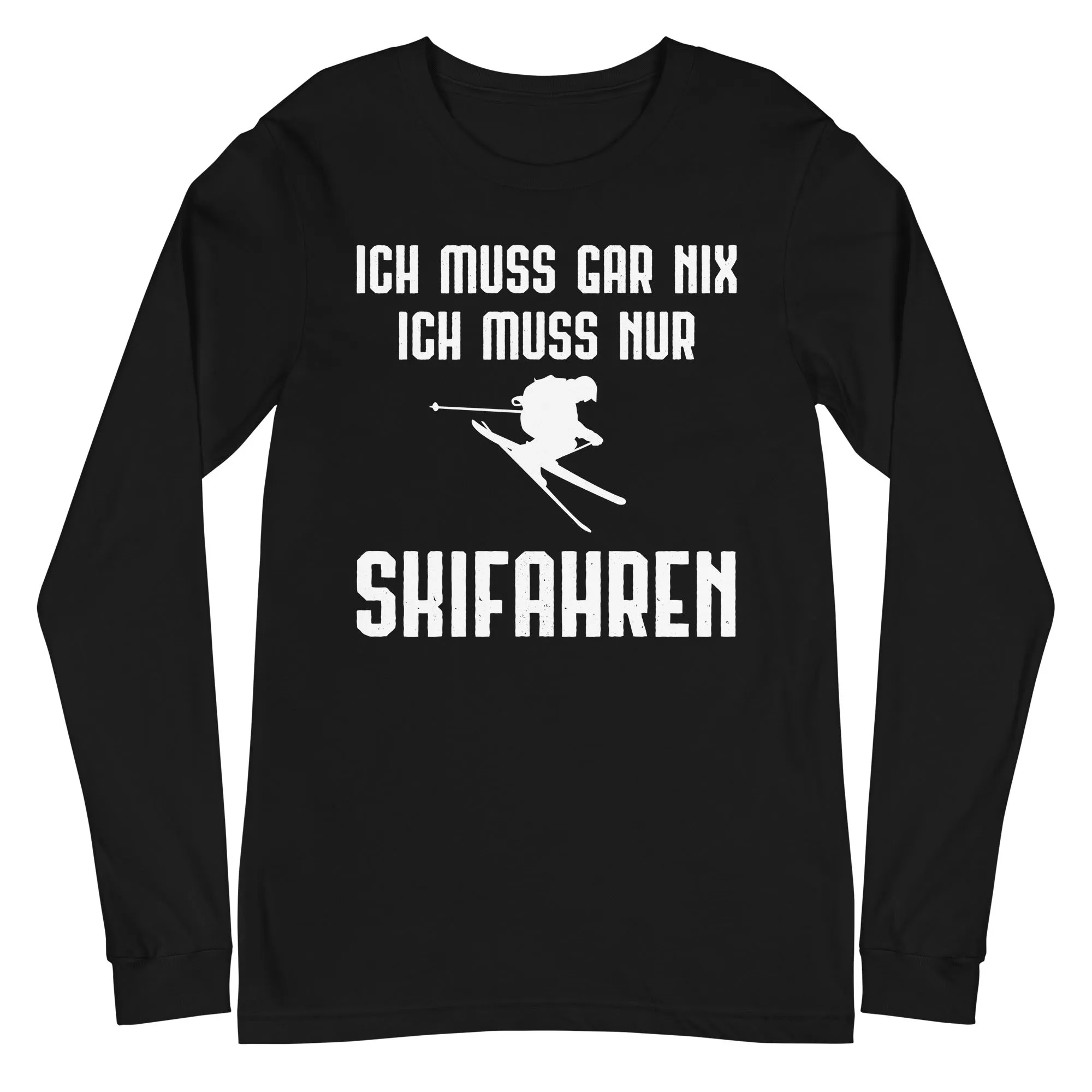 Ich Muss Gar Nix Ich Muss Nur Skifahren - Longsleeve (Unisex)