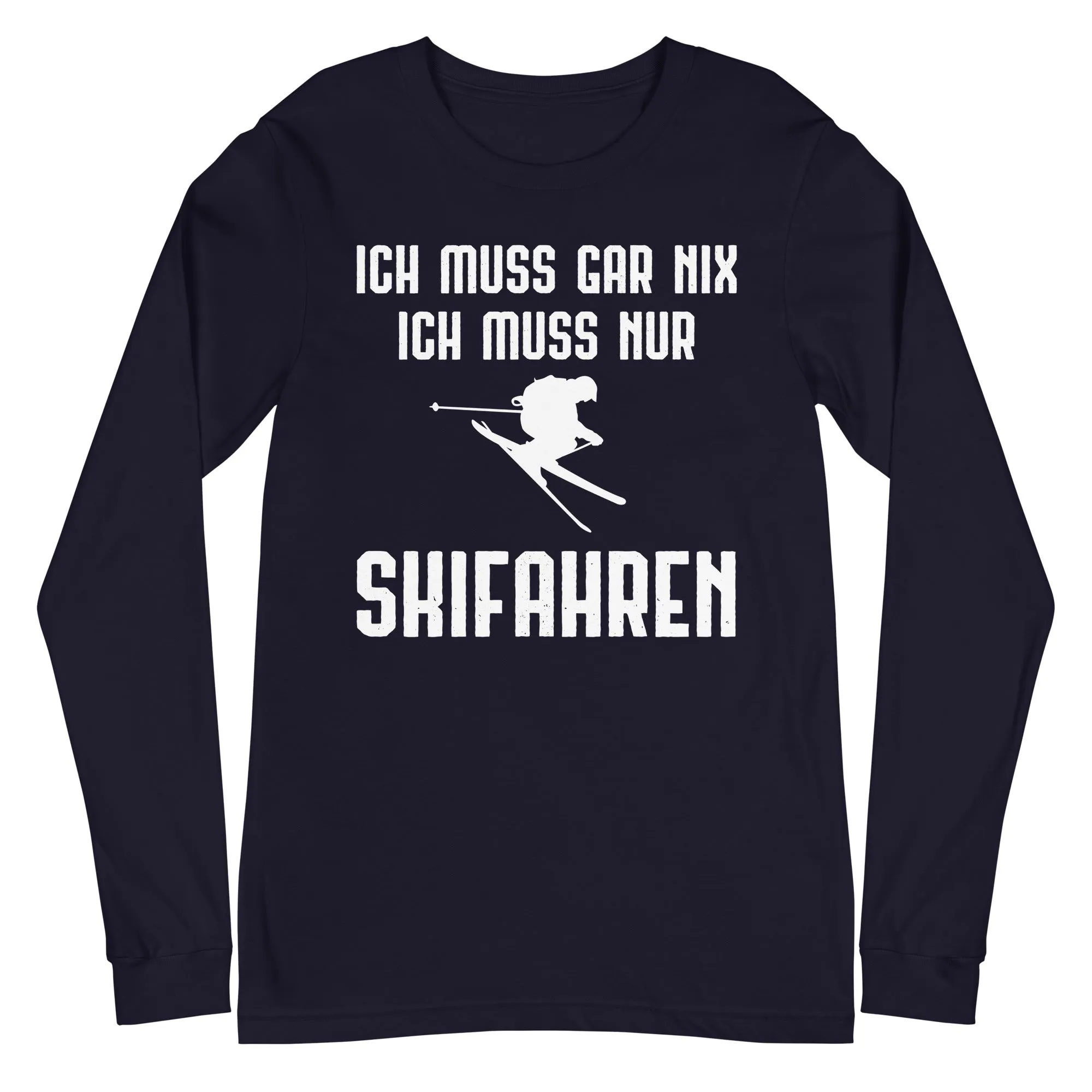 Ich Muss Gar Nix Ich Muss Nur Skifahren - Longsleeve (Unisex)