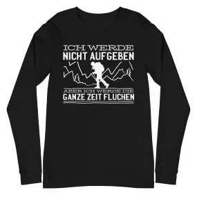 Ich werde nicht aufgeben aber fluchen - Longsleeve (Unisex)