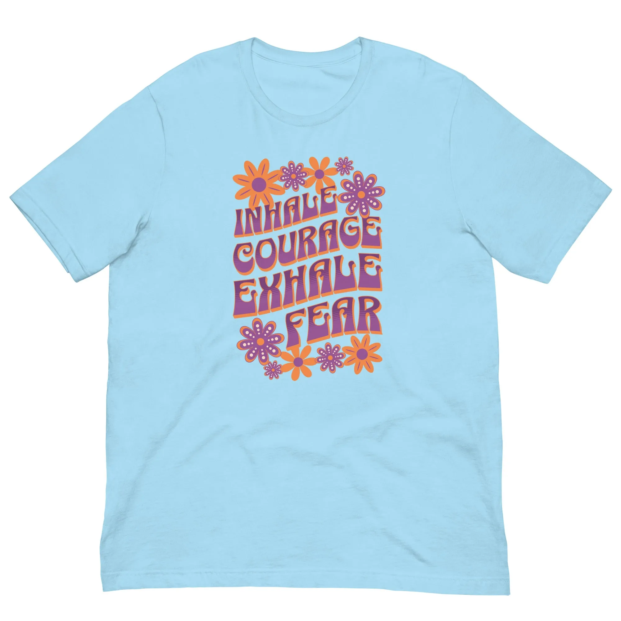 Inhale Courage Exhale Fear Unisex t-shirt