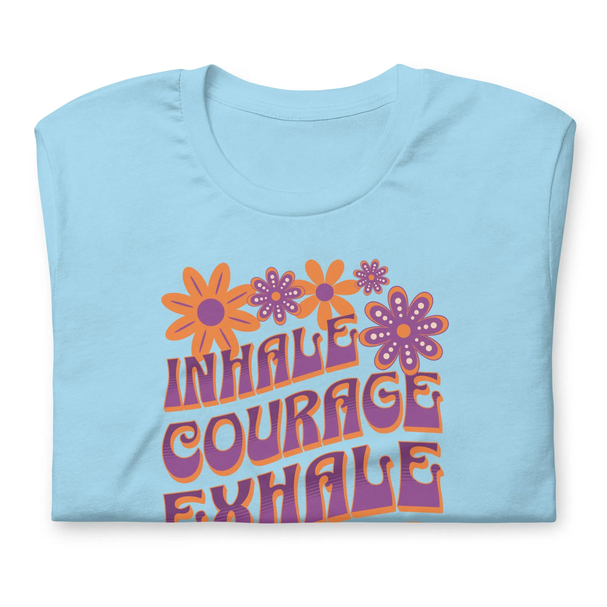 Inhale Courage Exhale Fear Unisex t-shirt