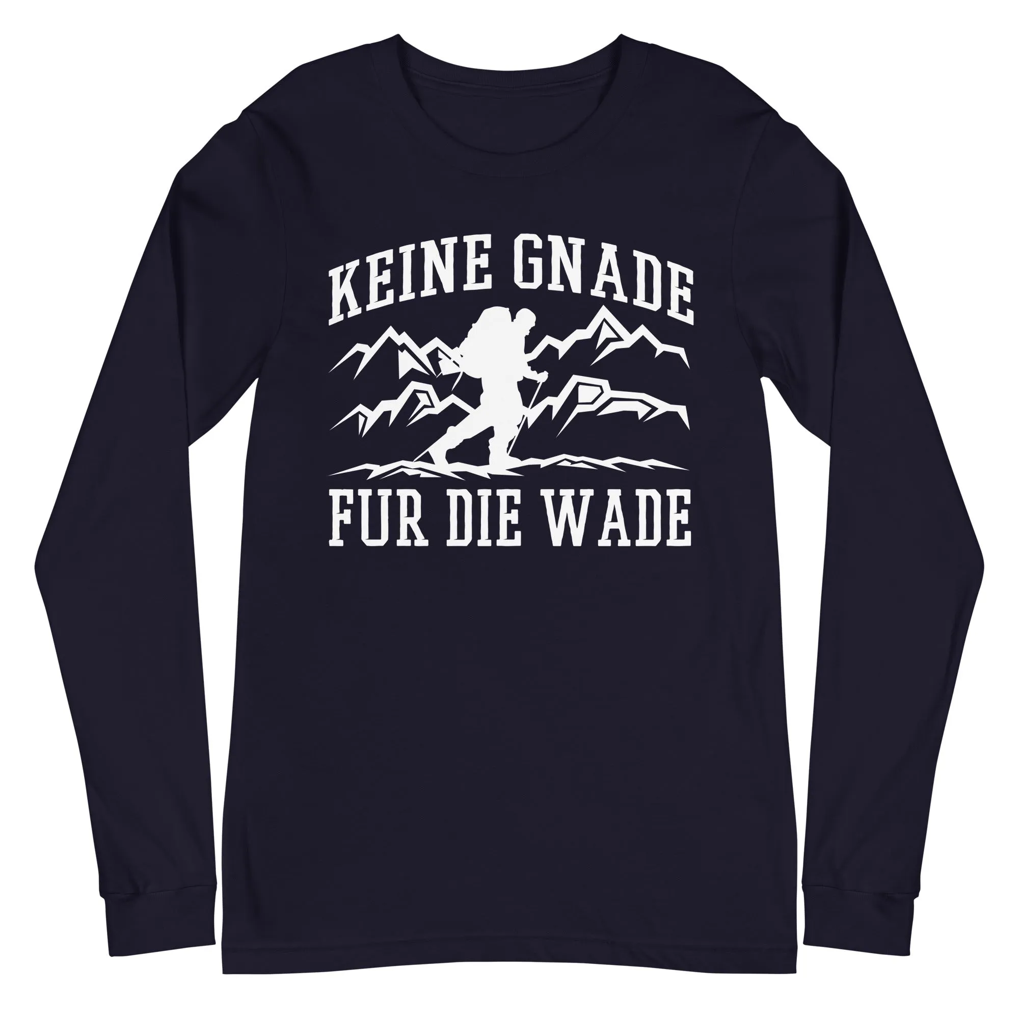 Keine Gnade, für die Wade - Longsleeve (Unisex)