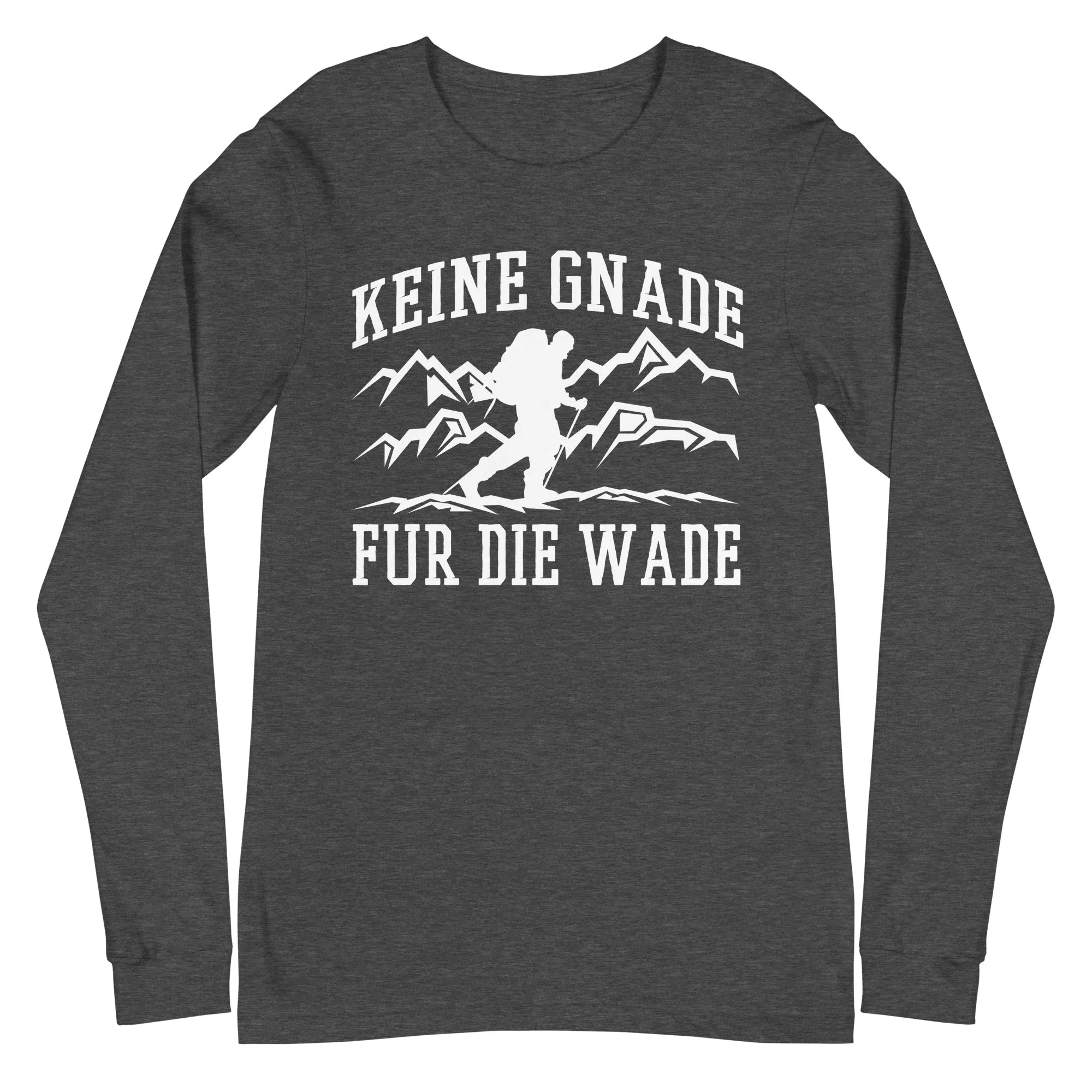 Keine Gnade, für die Wade - Longsleeve (Unisex)