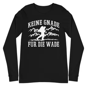 Keine Gnade, für die Wade - Longsleeve (Unisex)