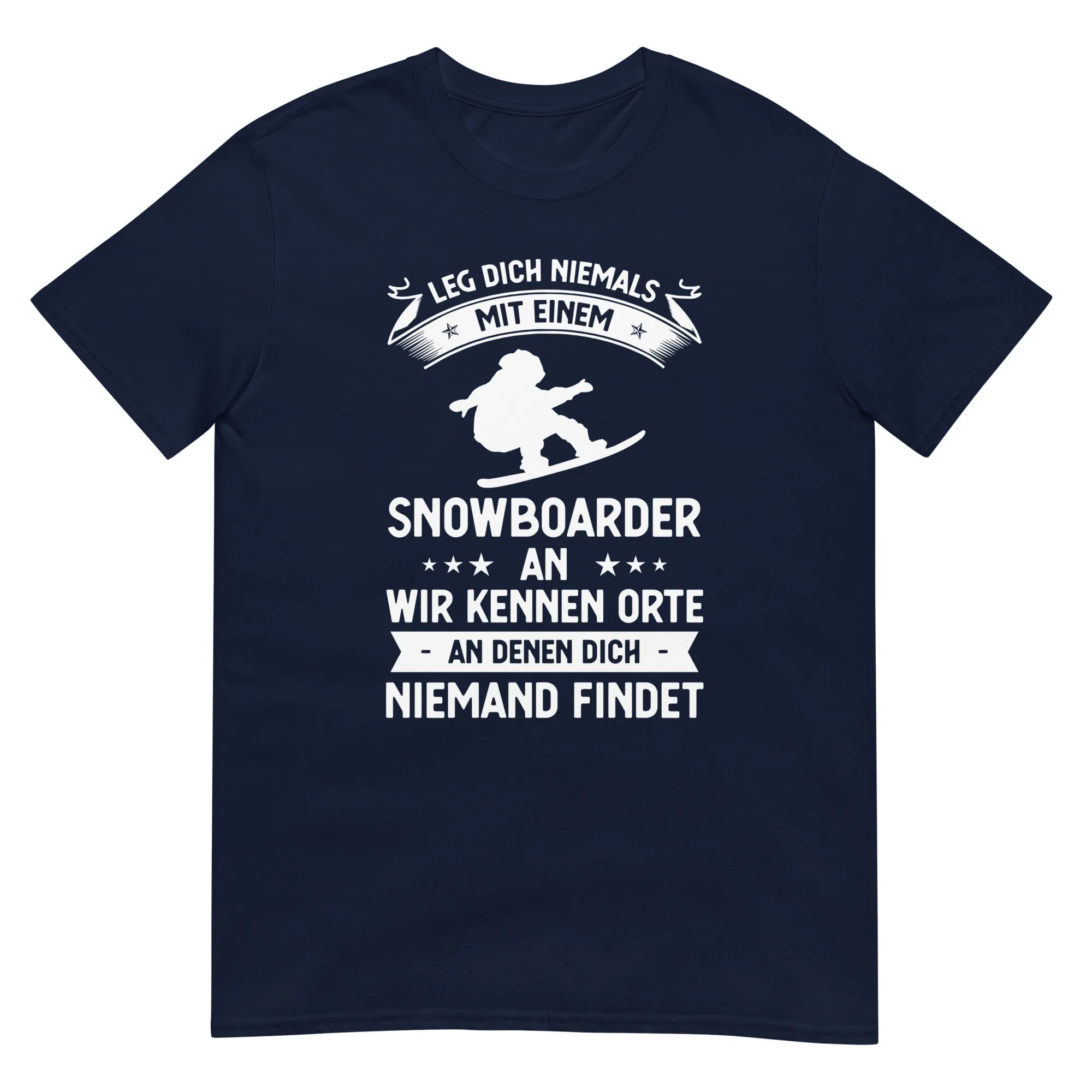 Leg Dich Niemals Mit Einem Snowboarder An Wir Kennen Orte An Denen Dich Niemand Findet - Unisex Basic Softstyle T-Shirt | Gildan