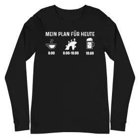 Mein Plan Für Heute - Longsleeve (Unisex)